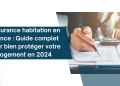 Assurance habitation en France : Guide complet pour bien protéger votre logement en 2024