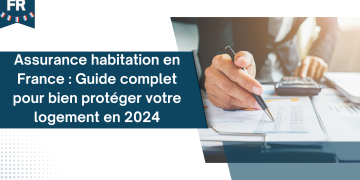 Assurance habitation en France : Guide complet pour bien protéger votre logement en 2024