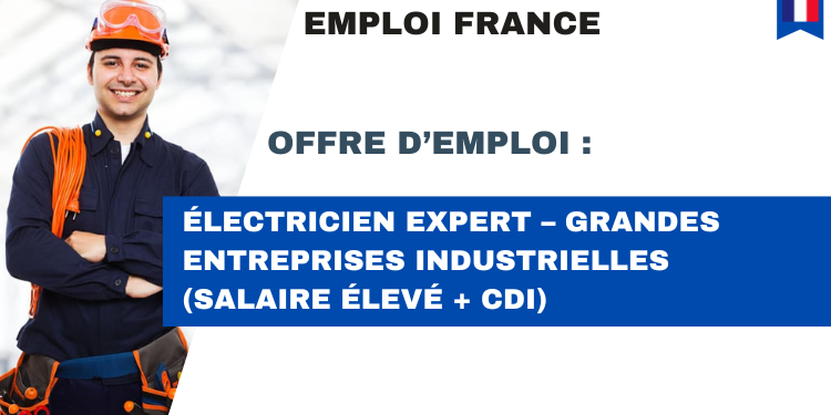 Électricien expert – Grandes entreprises industrielles (Salaire élevé + CDI)