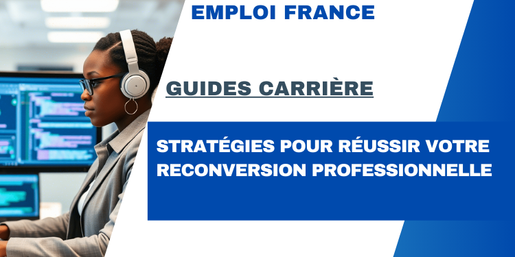 Stratégies pour réussir votre reconversion professionnelle