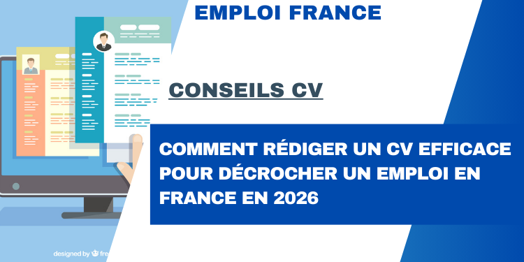 Comment rédiger un CV efficace pour décrocher un emploi en France en 2026