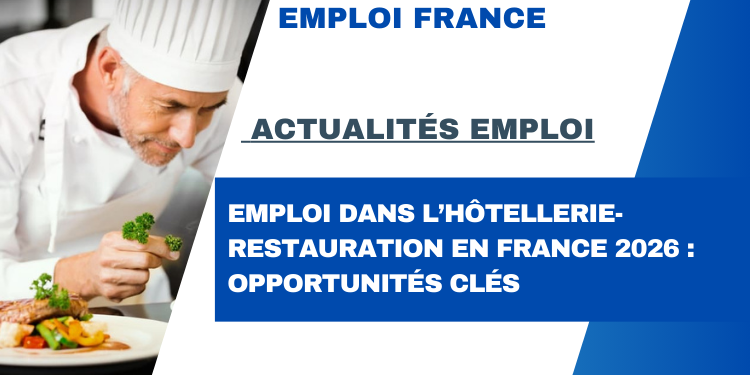 Emploi dans l’hôtellerie-restauration en France 2026 : opportunités clés