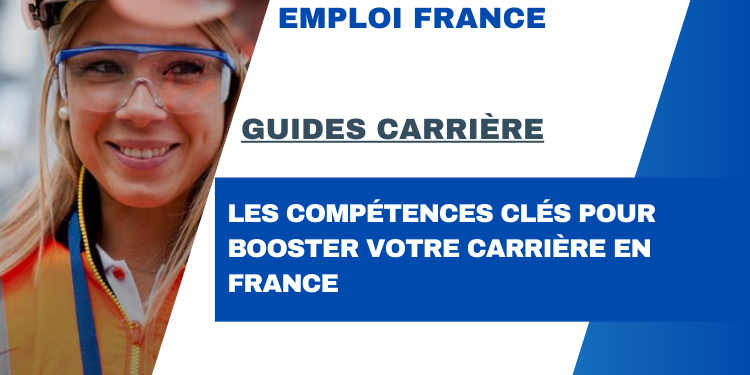 Les compétences clés pour booster votre carrière en France