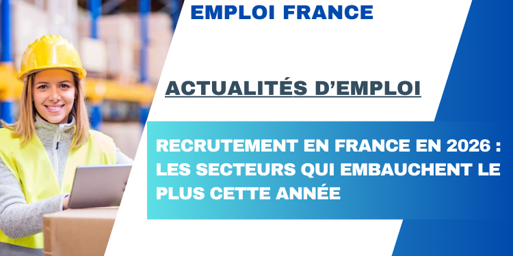 Recrutement en France en 2026 : les secteurs qui embauchent le plus cette année