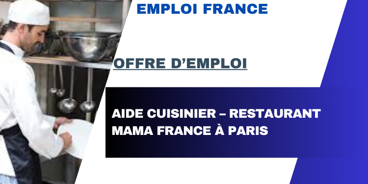 Offre d’emploi : Aide cuisinier – Restaurant Mama France à Paris