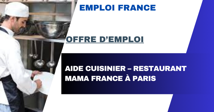 Offre d’emploi : Aide cuisinier – Restaurant Mama France à Paris