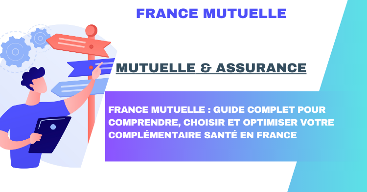 France Mutuelle : Guide Complet pour Comprendre, Choisir et Optimiser Votre Complémentaire Santé en France