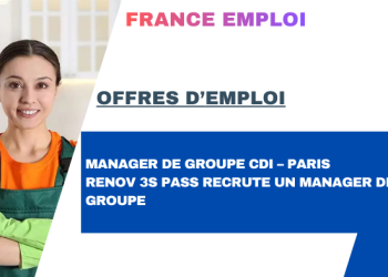 MANAGER DE GROUPE CDI 2899€ – PARIS - Renov 3S PASS recrute un Manager de Groupe – CDI – 2899€ par mois